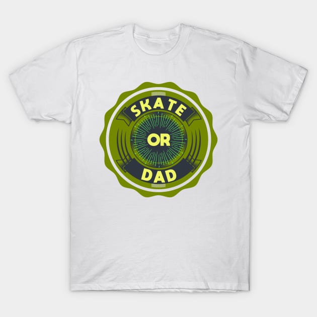 Skate or Dad T-Shirt by PhilFTW